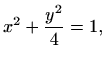 $\displaystyle x^2+\frac{y^2}{4}=1,
$