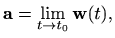 $\displaystyle \mathbf{a}=\lim_{t\to t_0} \mathbf{w}(t),
$