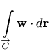$\displaystyle \int\limits_{\overrightarrow{C}} \mathbf{w} \cdot d\mathbf{r}$