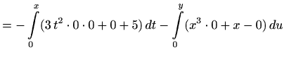 $\displaystyle =-\int\limits_0^x (3\, t^2\cdot 0\cdot 0+0+5)\, dt-\int\limits_0^y (x^3\cdot 0+x-0)\, du$