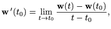$\displaystyle \mathbf{w} '(t_0)=\lim_{t\to t_0} \frac{\mathbf{w}(t)-\mathbf{w}(t_0)}{t-t_0},
$