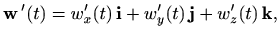 $\displaystyle \mathbf{w} '(t)=w'_x(t)  \mathbf{i} + w'_y(t)  \mathbf{j} + w'_z(t)  \mathbf{k},
$