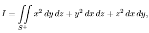 $\displaystyle I=\iint\limits_{S^+} x^2\, dy\, dz+y^2\, dx\, dz+z^2\, dx\, dy,
$