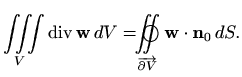 $\displaystyle \iiint\limits_V \mathop{\mathrm{div}}\nolimits \mathbf{w} \, dV =...
...int \limits_{\overrightarrow{\partial V}} \mathbf{w}
\cdot \mathbf{n}_0 \, dS.
$