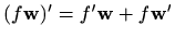 $ (f\mathbf{w})'=f'\mathbf{w} + f\mathbf{w}'$