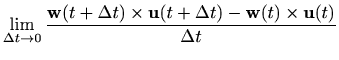 $\displaystyle \lim_{\Delta t\to 0} \displaystyle \frac{\mathbf{w}(t+\Delta t)\times \mathbf{u}(t+\Delta
t) - \mathbf{w}(t)\times \mathbf{u}(t)}{\Delta t}$