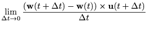 $\displaystyle \lim_{\Delta t\to 0}\displaystyle \frac{(\mathbf{w}(t+\Delta t)-\mathbf{w}(t))\times \mathbf{u}(t+\Delta t)}{\Delta t}$