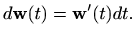 $\displaystyle d \mathbf{w} (t)=\mathbf{w}'(t) dt.
$