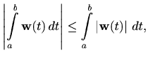 $\displaystyle \left\vert \int\limits_a^b \mathbf{w}(t) \, dt\right\vert \leq \int\limits_a^b \left\vert \mathbf{w}(t)\right\vert \, dt
,
$