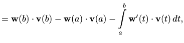 $\displaystyle = \mathbf{w}(b)\cdot \mathbf{v}(b)-\mathbf{w}(a)\cdot \mathbf{v}(a) - \int\limits\limits_a^b \mathbf{w}'(t)\cdot \mathbf{v}(t)\, dt,$